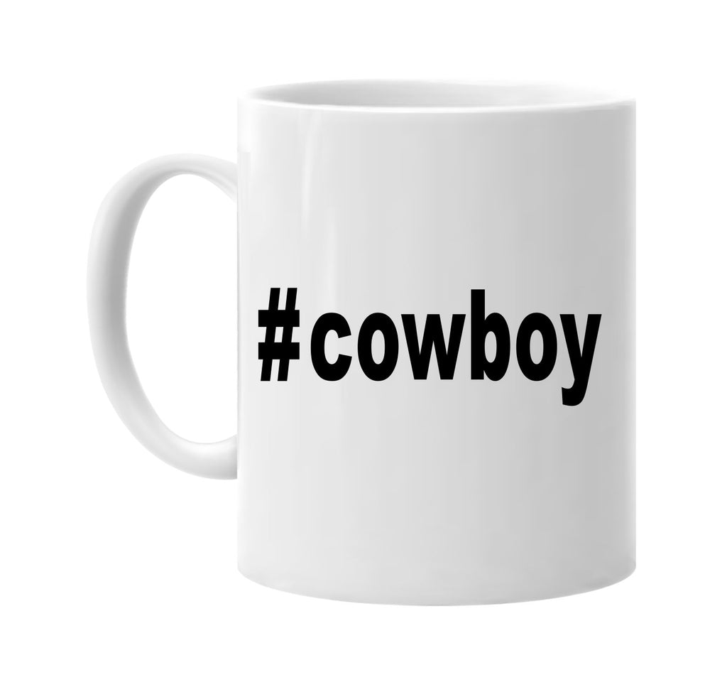 #cowboy hashtag tee shirt signature outlet novelty coffee cup mug graphic gift ideas gifts for the family mom dad