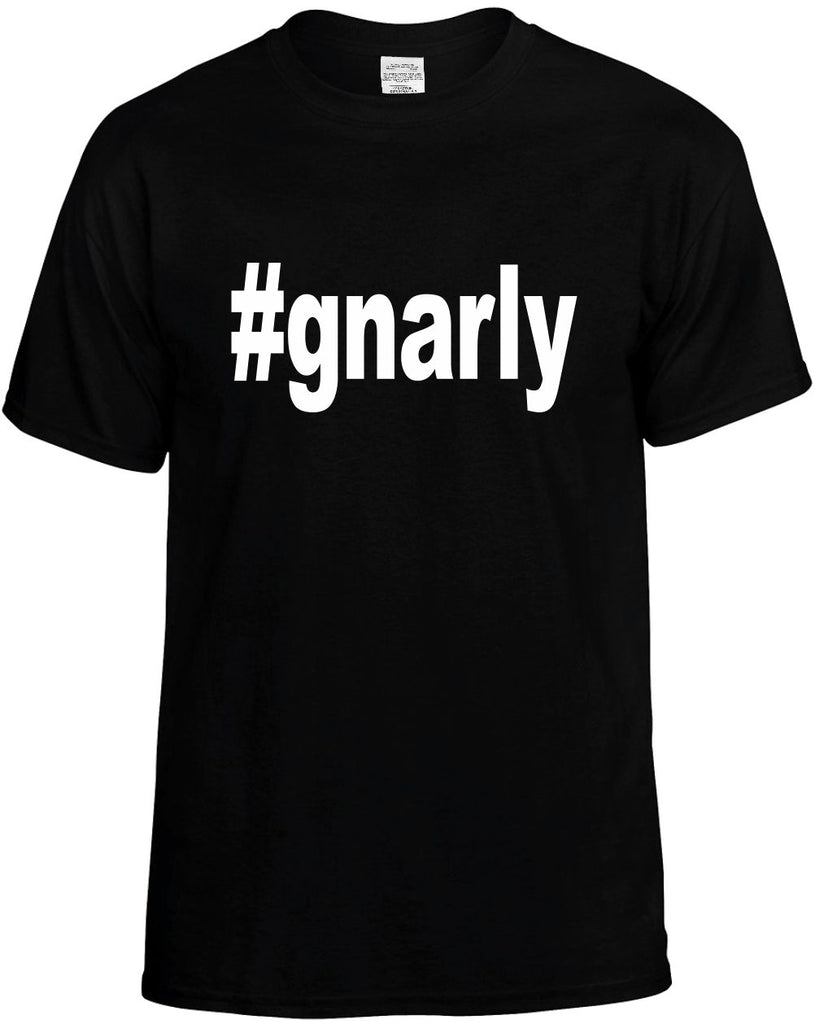 #gnarly hashtag tee shirt mens funny t-shirt black