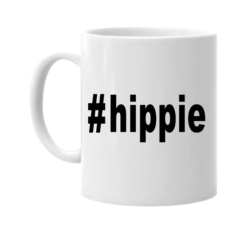 #hippie hashtag tee shirt signature outlet novelty coffee cup mug graphic gift ideas gifts for the family mom dad