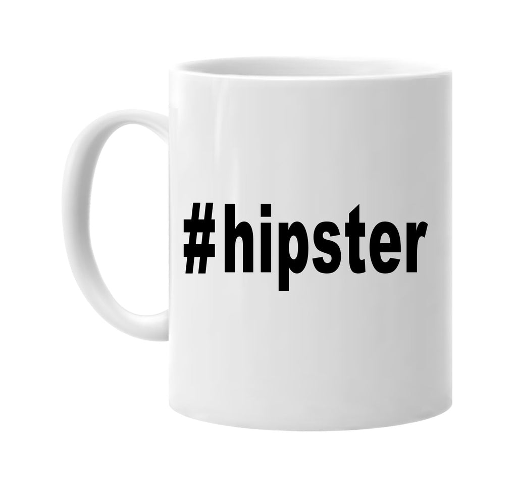 #hipster hashtag tee shirt signature outlet novelty coffee cup mug graphic gift ideas gifts for the family mom dad