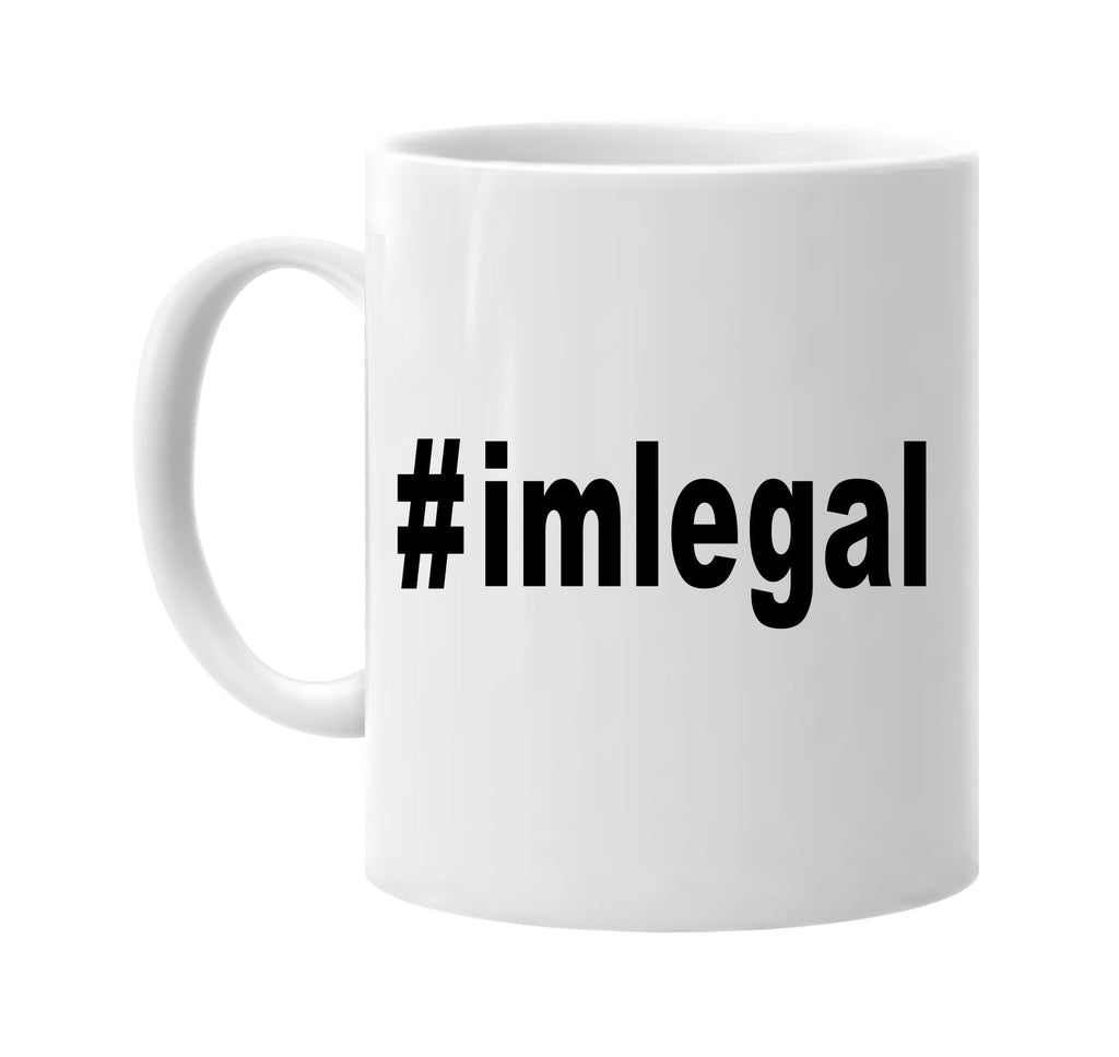 #imlegal hashtag tee shirt signature outlet novelty coffee cup mug graphic gift ideas gifts for the family mom dad