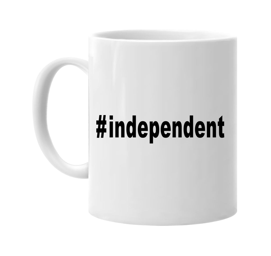 #independent hashtag tee shirt signature outlet novelty coffee cup mug graphic gift ideas gifts for the family mom dad