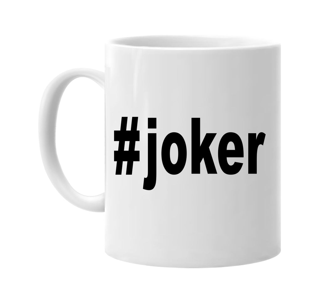 #joker hashtag tee shirt signature outlet novelty coffee cup mug graphic gift ideas gifts for the family mom dad