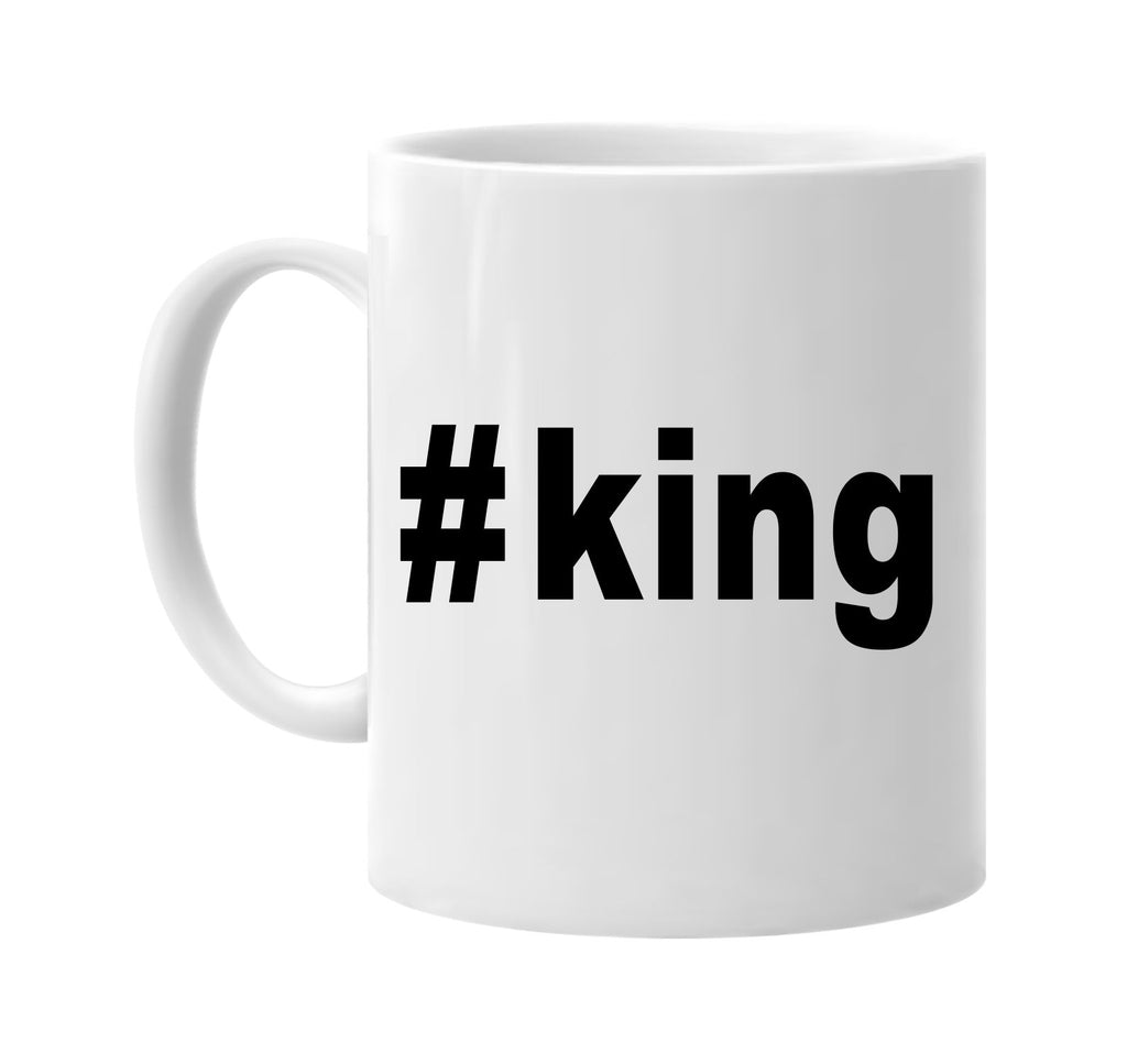 #king hashtag tee shirt signature outlet novelty coffee cup mug graphic gift ideas gifts for the family mom dad