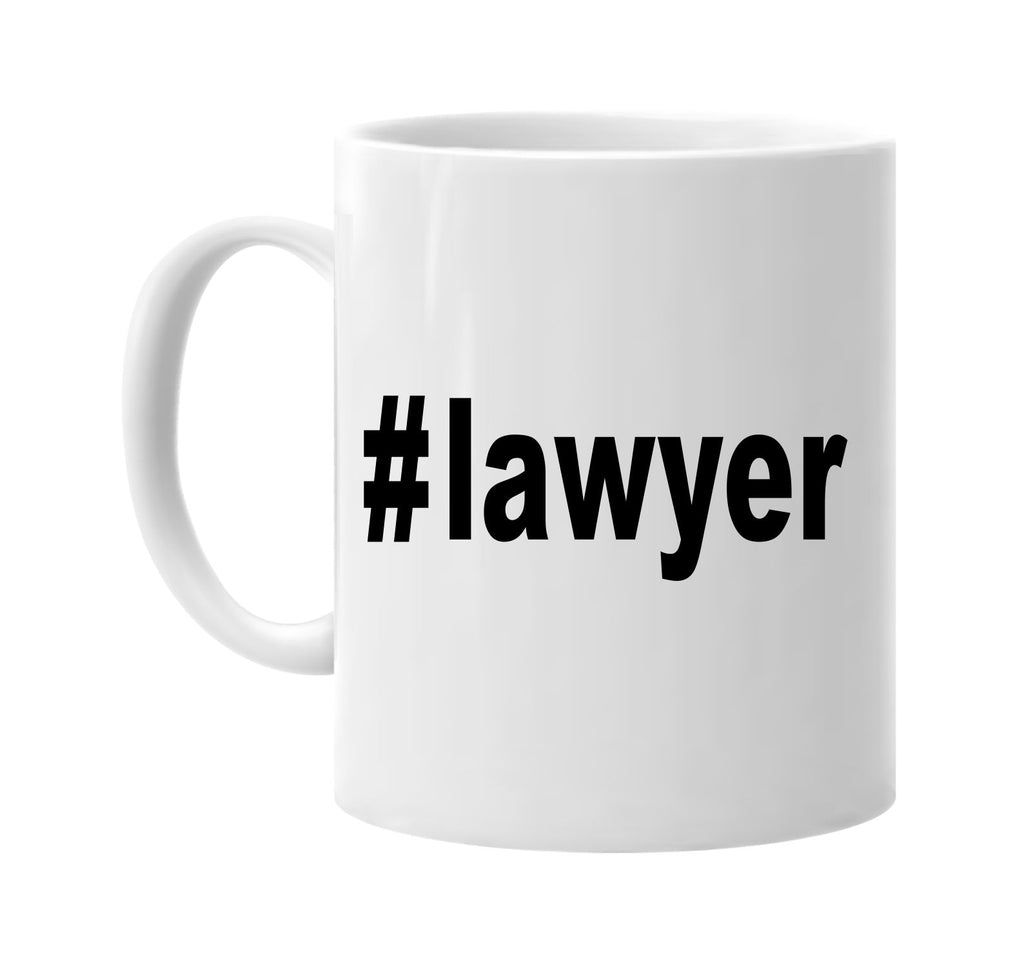 #lawyer hashtag tee shirt signature outlet novelty coffee cup mug graphic gift ideas gifts for the family mom dad