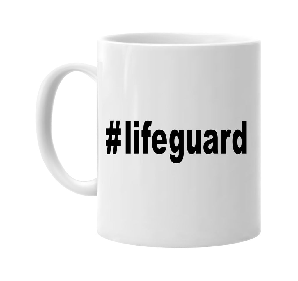 #lifeguard hashtag tee shirt signature outlet novelty coffee cup mug graphic gift ideas gifts for the family mom dad