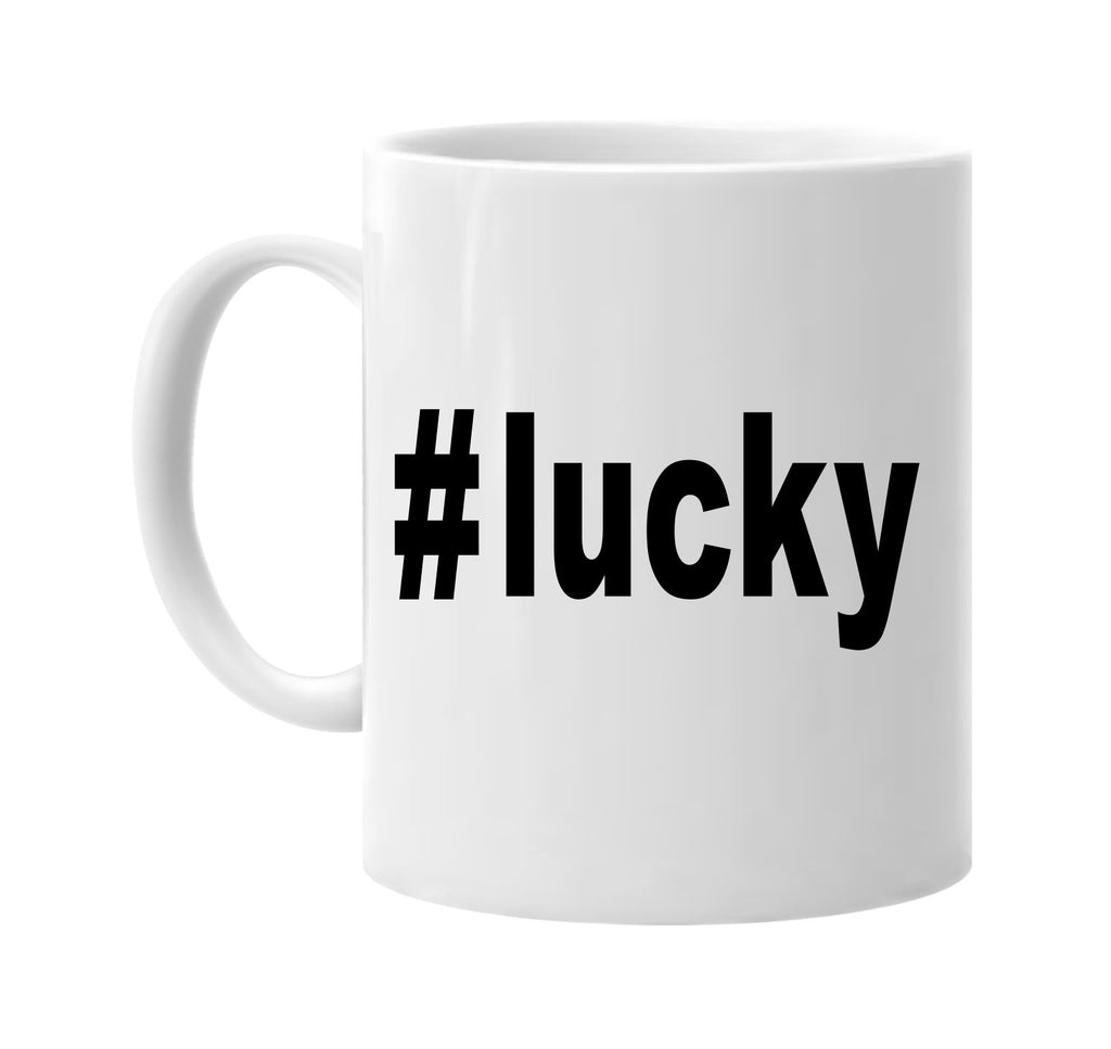 #lucky hashtag tee shirt signature outlet novelty coffee cup mug graphic gift ideas gifts for the family mom dad