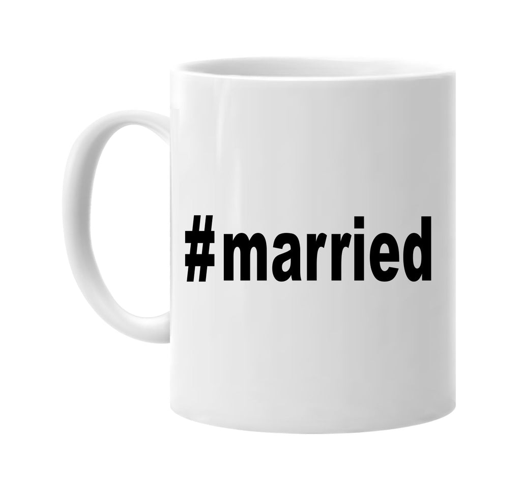 #married hashtag tee shirt signature outlet novelty coffee cup mug graphic gift ideas gifts for the family mom dad