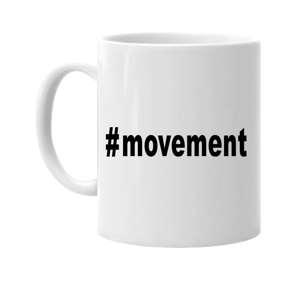 #movement hashtag tee shirt signature outlet novelty coffee cup mug graphic gift ideas gifts for the family mom dad