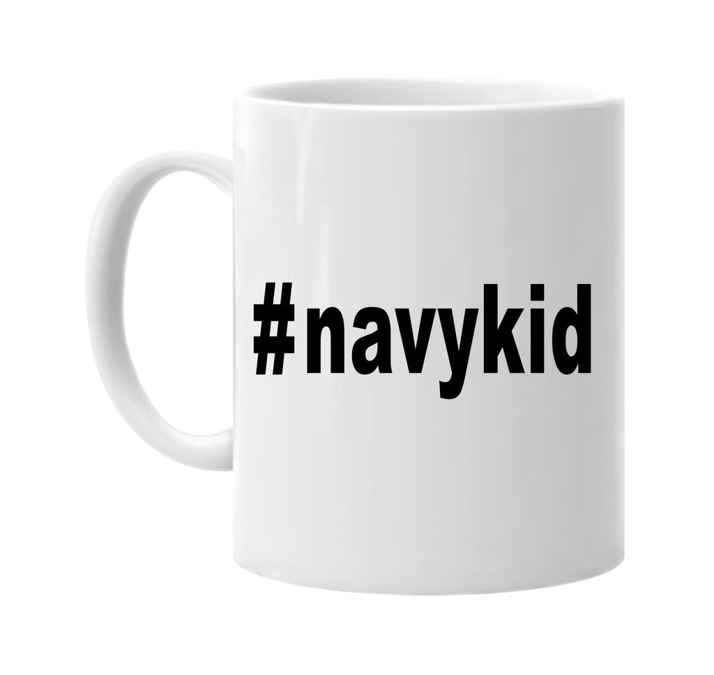 #navykid hashtag tee shirt signature outlet novelty coffee cup mug graphic gift ideas gifts for the family mom dad