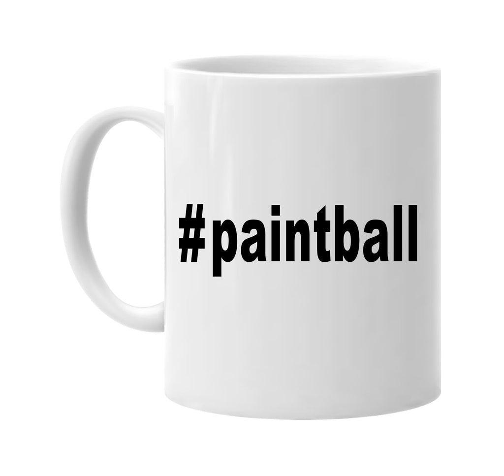 #paintball hashtag tee shirt signature outlet novelty coffee cup mug graphic gift ideas gifts for the family mom dad