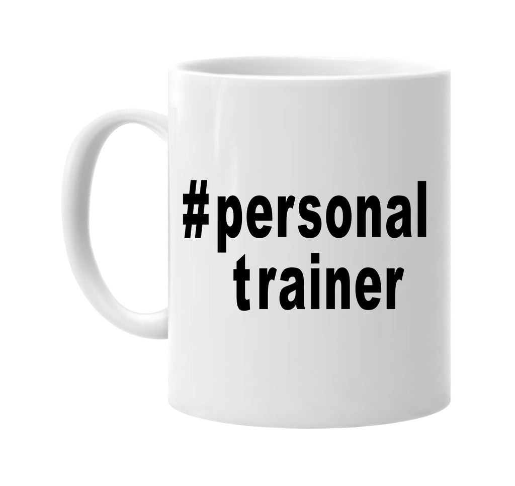 #personaltrainer hashtag shirt signature outlet novelty coffee cup mug graphic gift ideas gifts for the family mom dad