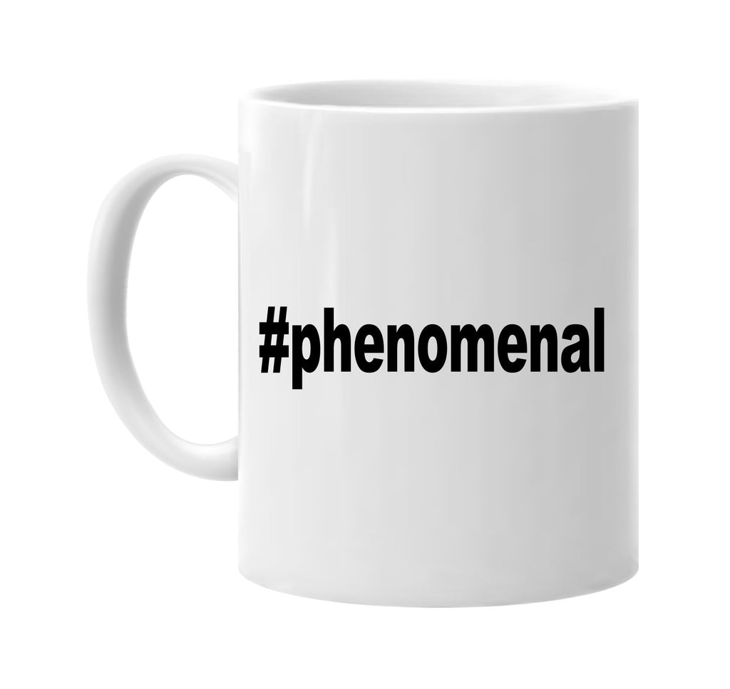 #phenomenal hashtag tee shirt signature outlet novelty coffee cup mug graphic gift ideas gifts for the family mom dad