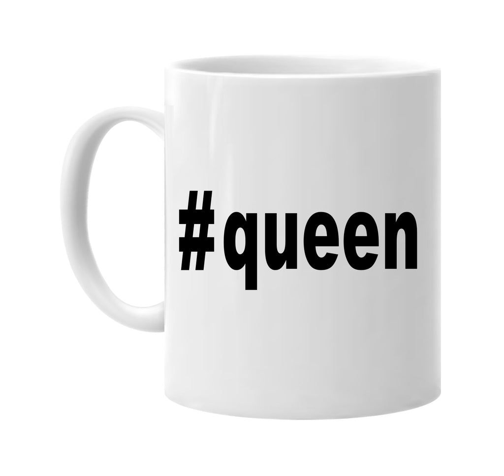 #queen hashtag tee shirt signature outlet novelty coffee cup mug graphic gift ideas gifts for the family mom dad