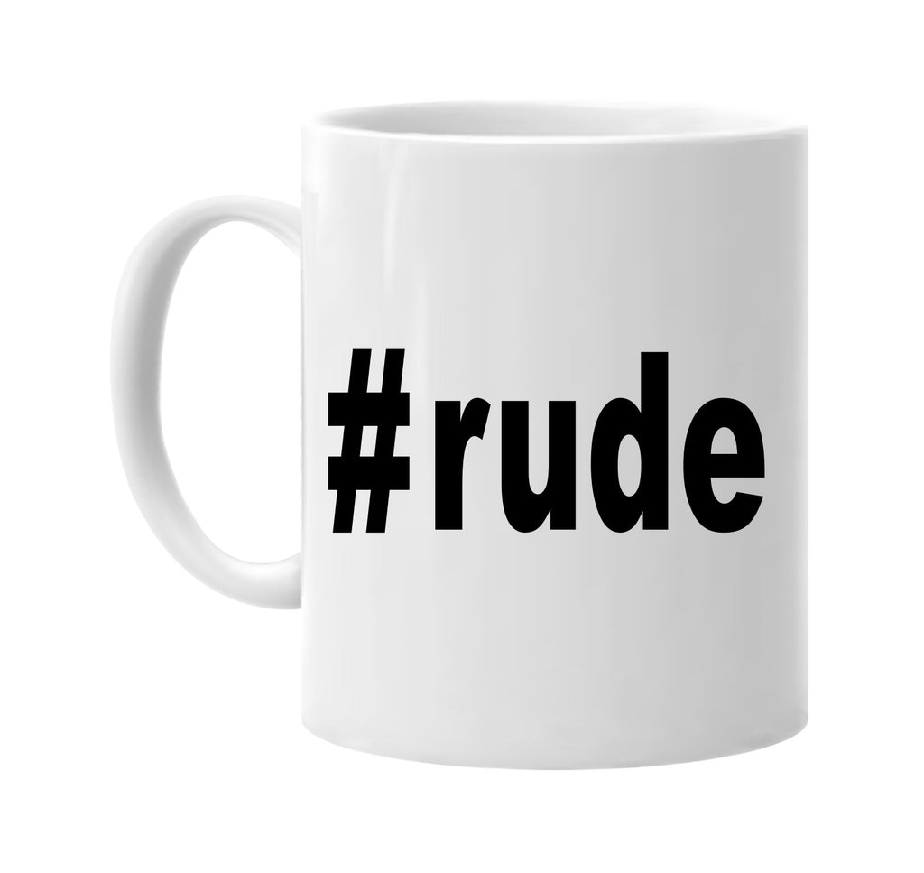 #rude hashtag tee shirt signature outlet novelty coffee cup mug graphic gift ideas gifts for the family mom dad