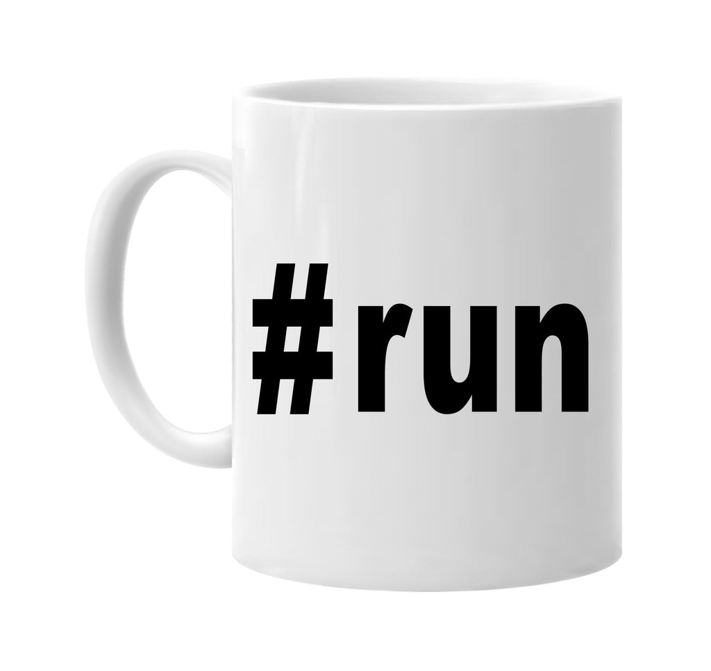 #run hashtag tee shirt signature outlet novelty coffee cup mug graphic gift ideas gifts for the family mom dad