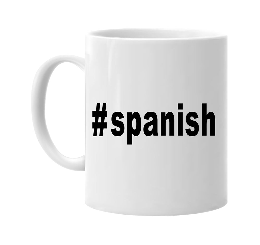 #spanish hashtag tee shirt signature outlet novelty coffee cup mug graphic gift ideas gifts for the family mom dad