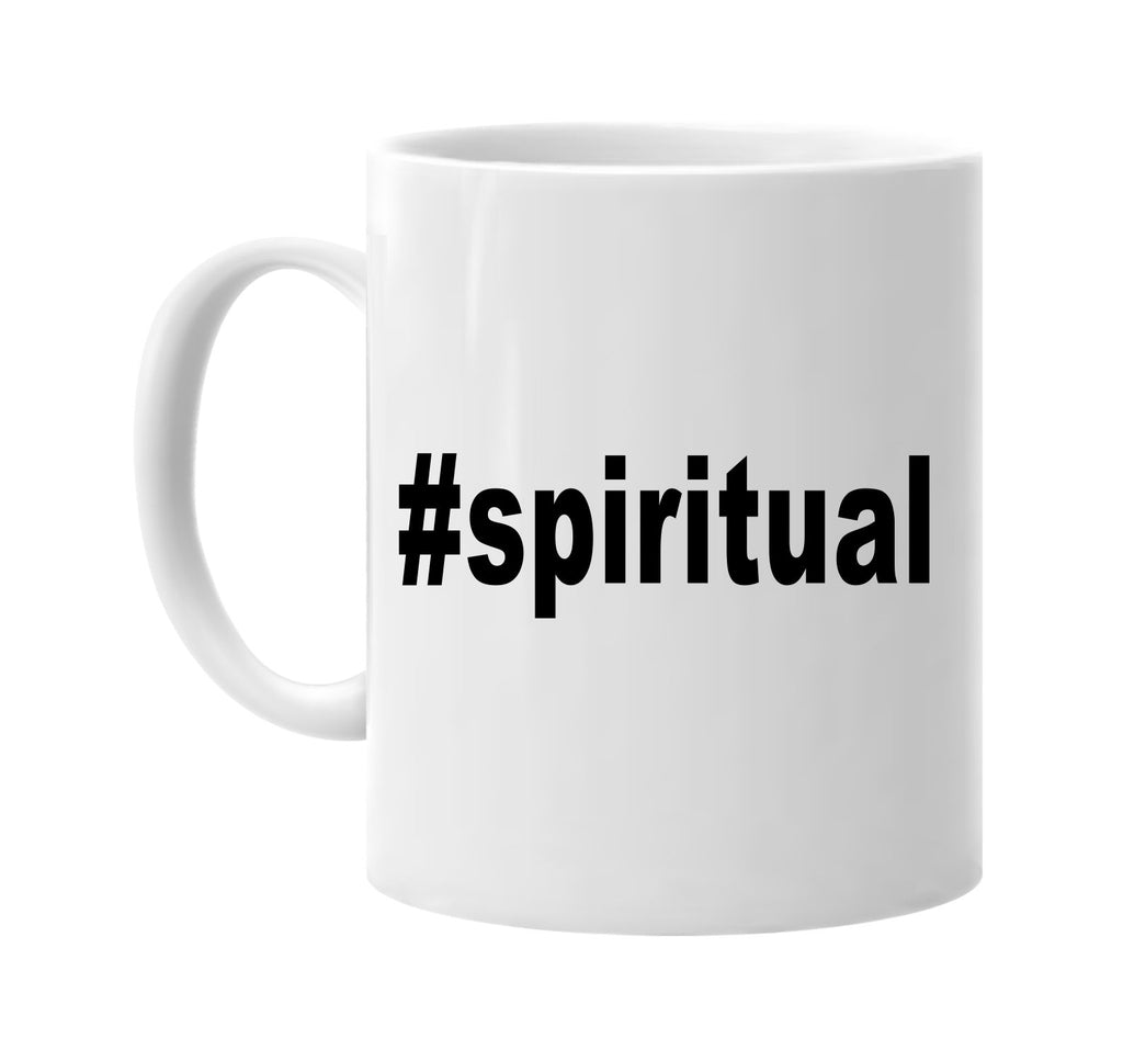 #spiritual hashtag tee shirt signature outlet novelty coffee cup mug graphic gift ideas gifts for the family mom dad