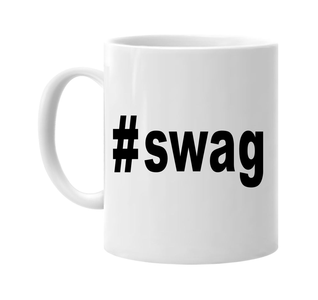 #swag hashtag tee shirt signature outlet novelty coffee cup mug graphic gift ideas gifts for the family mom dad