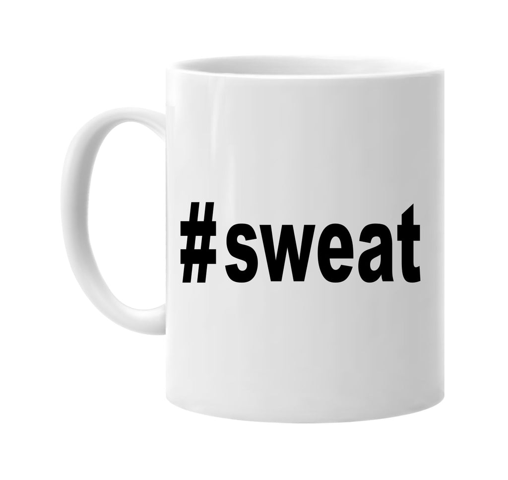 #sweat hashtag tee shirt signature outlet novelty coffee cup mug graphic gift ideas gifts for the family mom dad