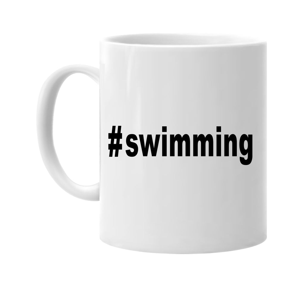 #swimming hashtag tee shirt signature outlet novelty coffee cup mug graphic gift ideas gifts for the family mom dad