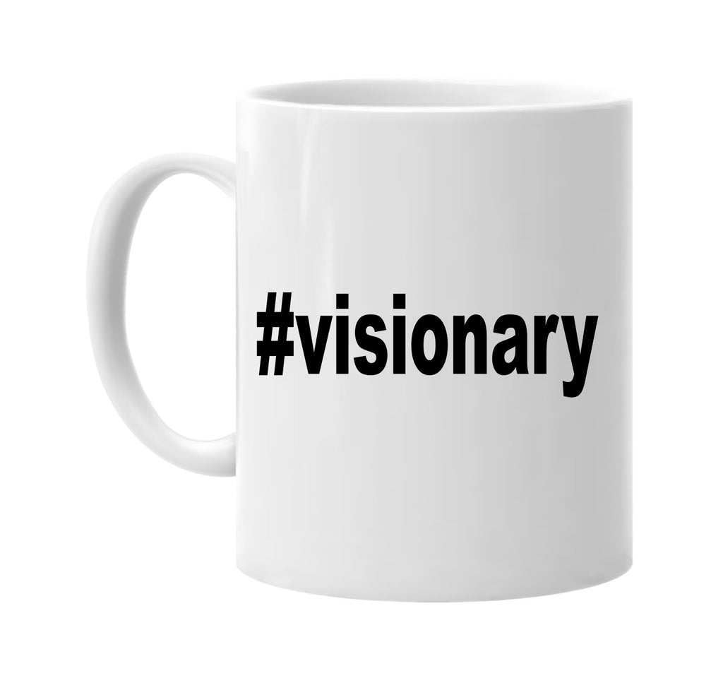 #visionary hashtag tee shirt signature outlet novelty coffee cup mug graphic gift ideas gifts for the family mom dad