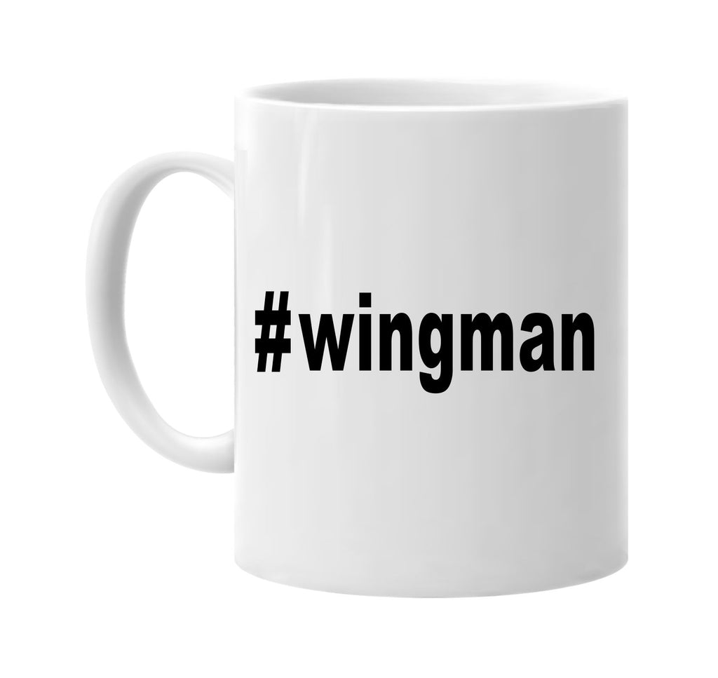 #wingman hashtag tee shirt signature outlet novelty coffee cup mug graphic gift ideas gifts for the family mom dad