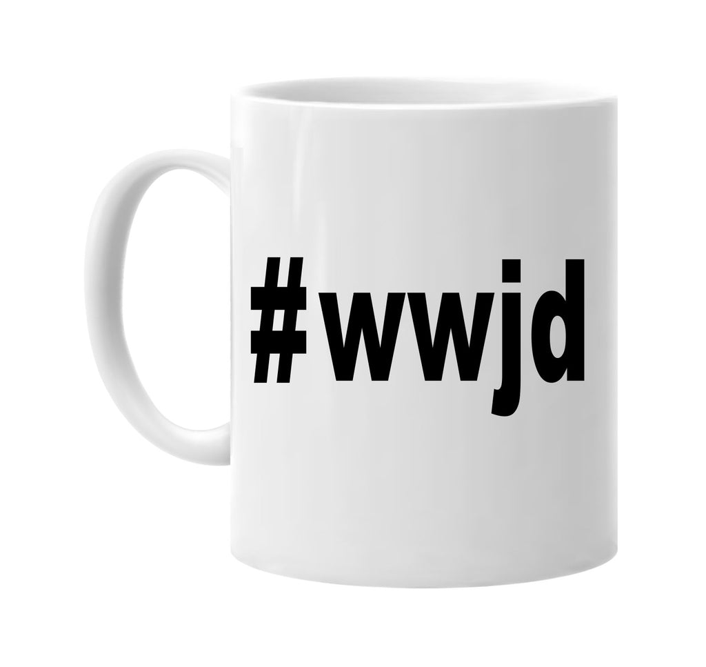 #wwjd hashtag tee shirt signature outlet novelty coffee cup mug graphic gift ideas gifts for the family mom dad