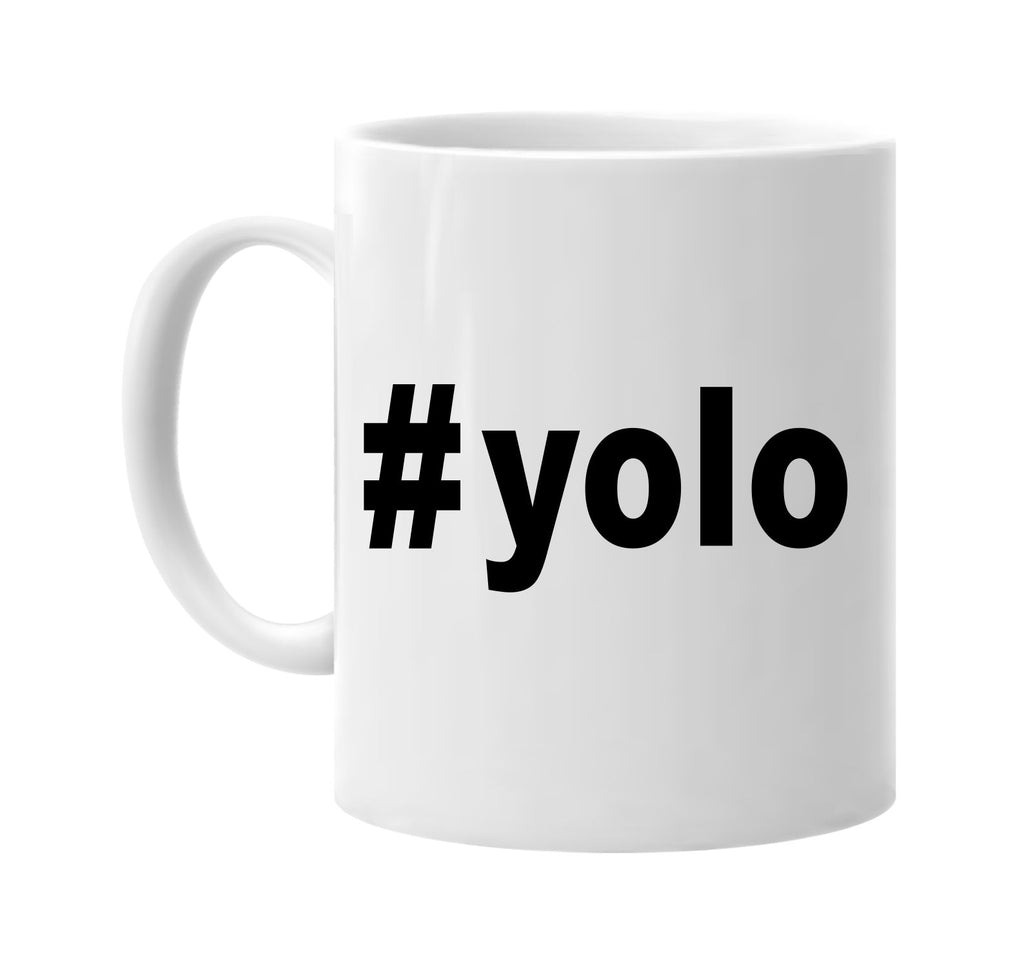 #yolo hashtag tee shirt signature outlet novelty coffee cup mug graphic gift ideas gifts for the family mom dad