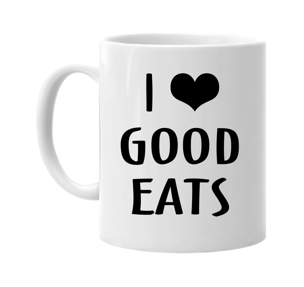 i love heart good eats signature outlet novelty coffee cup mug graphic gift ideas gifts for the family mom dad