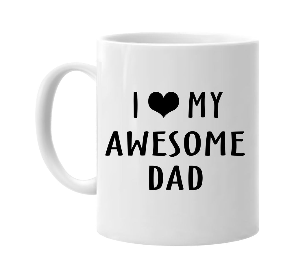 i love heart my awesome dad signature outlet novelty coffee cup mug graphic gift ideas gifts for the family mom dad