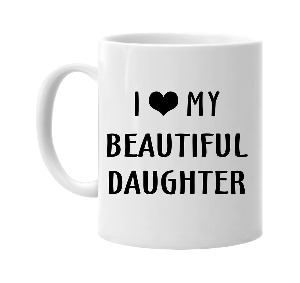 i love heart my beautiful daughter signature outlet novelty coffee cup mug graphic gift ideas gifts for the family mom dad