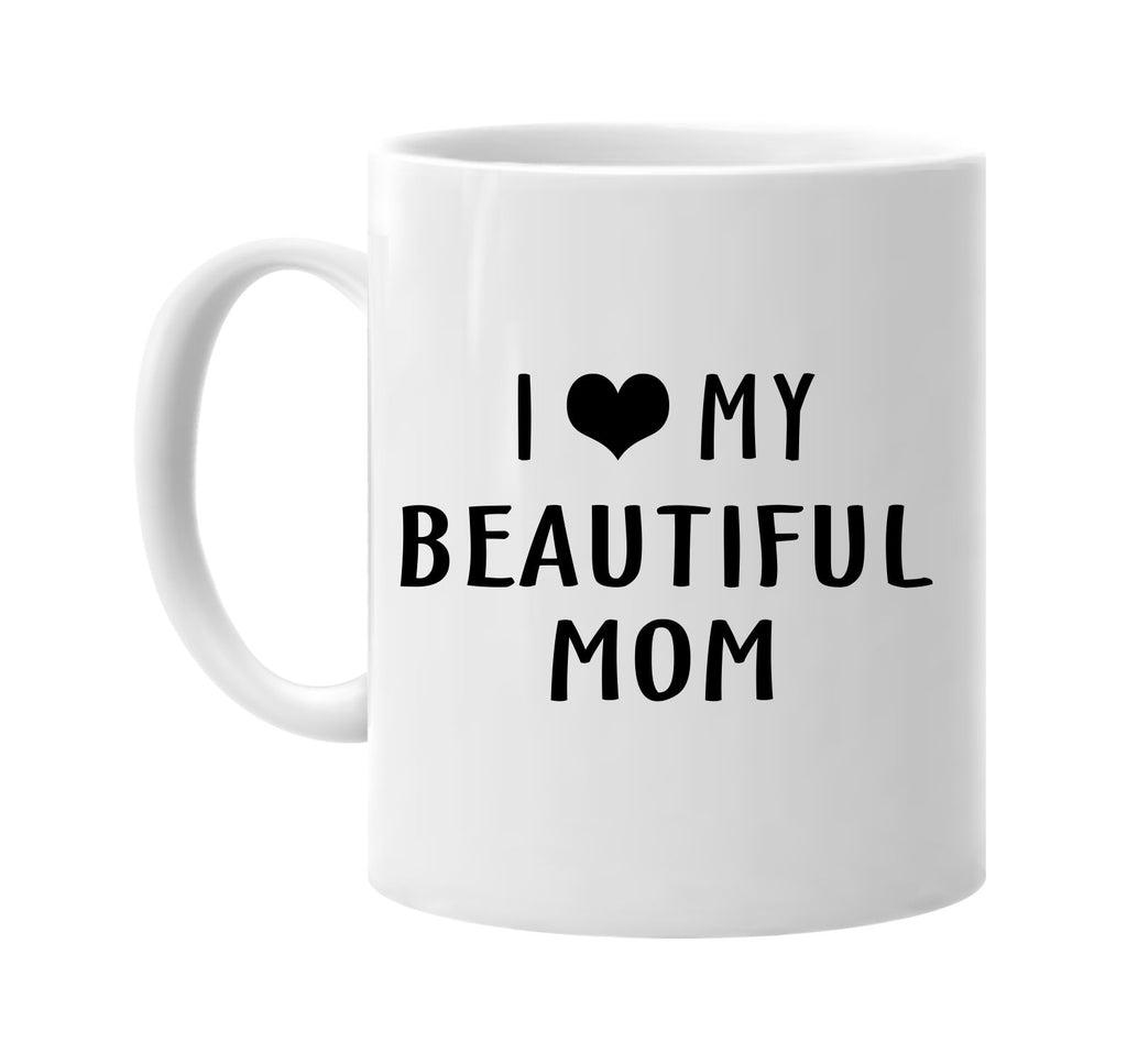 i love heart my beautiful mom signature outlet novelty coffee cup mug graphic gift ideas gifts for the family mom dad