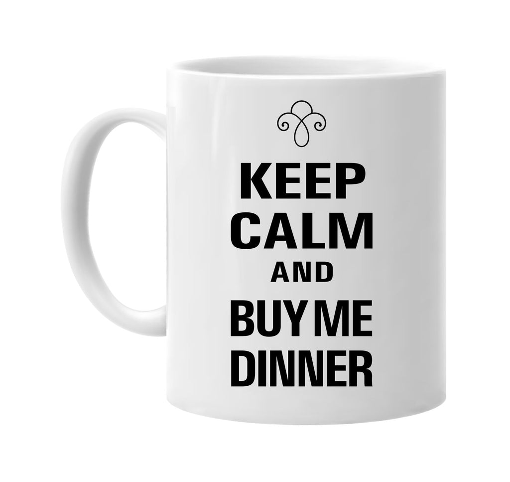 keep calm and buy me dinner signature outlet novelty coffee cup mug graphic gift ideas gifts for the family mom dad