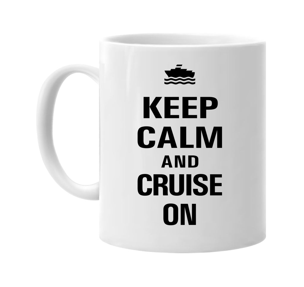 keep calm and cruise on signature outlet novelty coffee cup mug graphic gift ideas gifts for the family mom dad