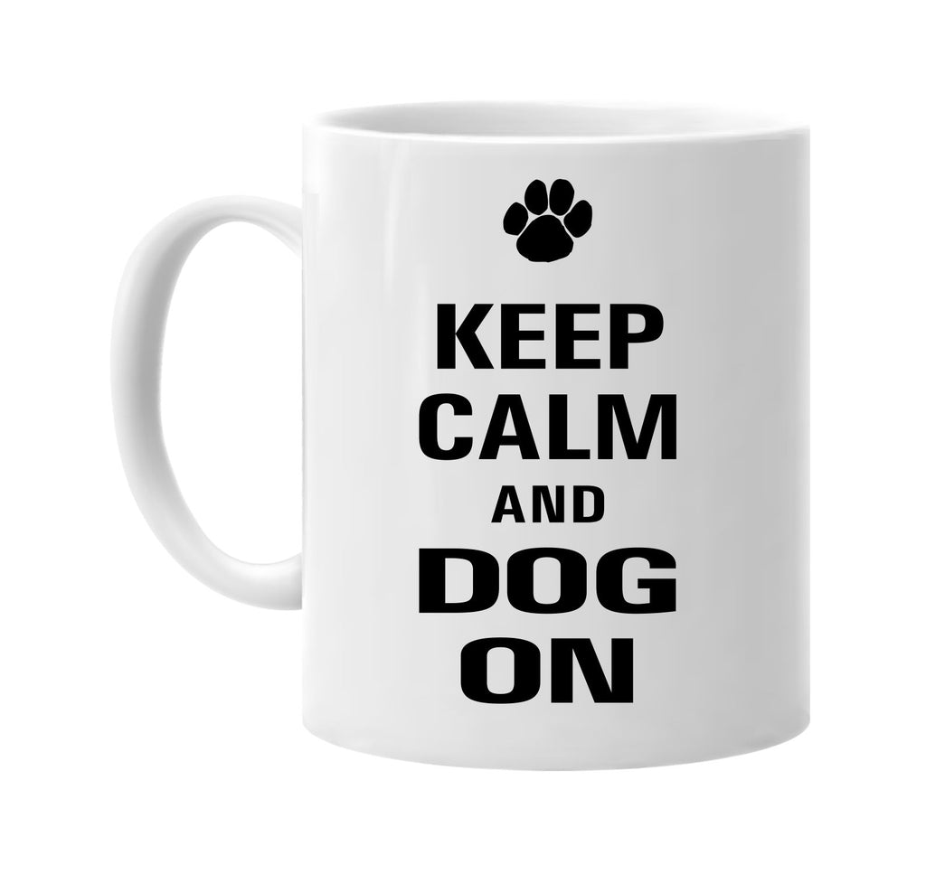 keep calm and dog on signature outlet novelty coffee cup mug graphic gift ideas gifts for the family mom dad