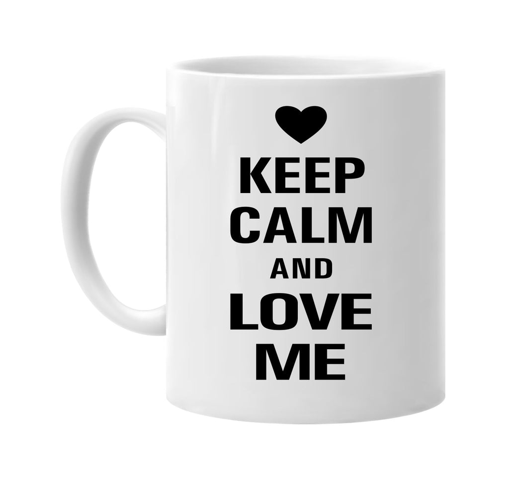 keep calm and love me signature outlet novelty coffee cup mug graphic gift ideas gifts for the family mom dad