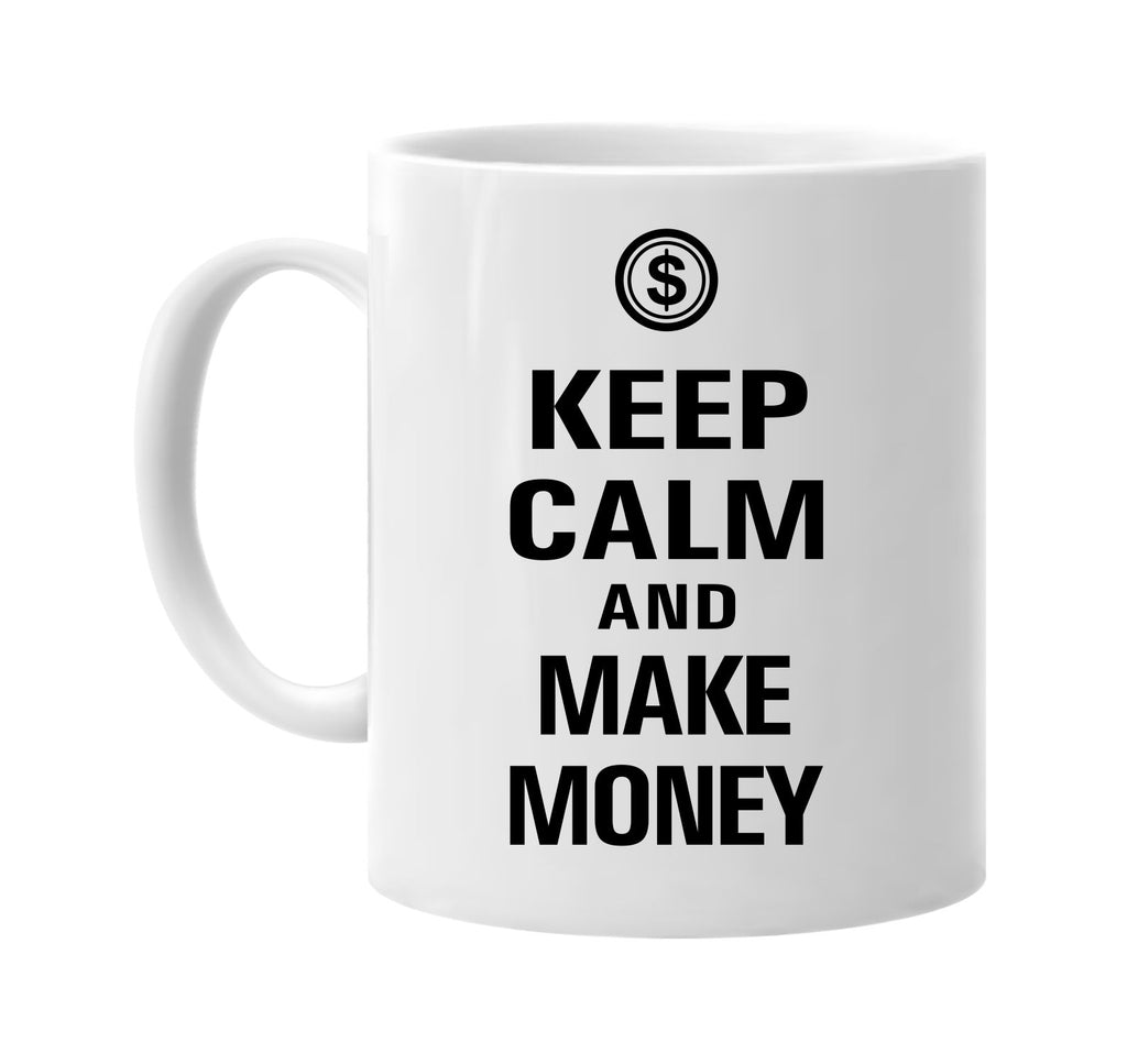 keep calm and make money signature outlet novelty coffee cup mug graphic gift ideas gifts for the family mom dad