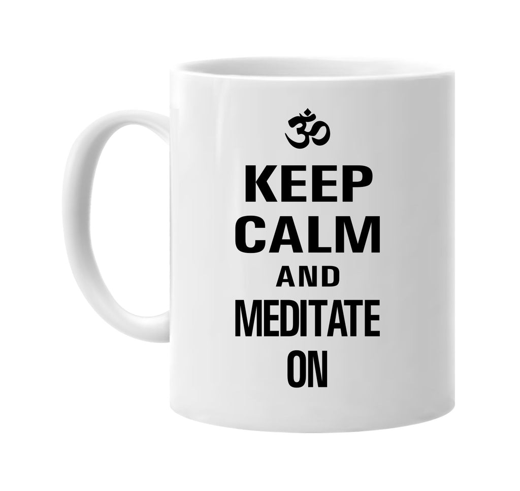 keep calm and meditate on signature outlet novelty coffee cup mug graphic gift ideas gifts for the family mom dad