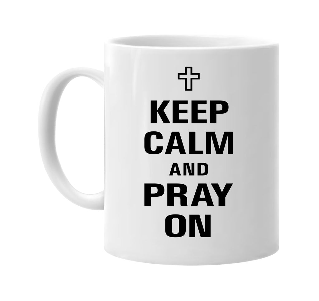 keep calm and pray on signature outlet novelty coffee cup mug graphic gift ideas gifts for the family mom dad