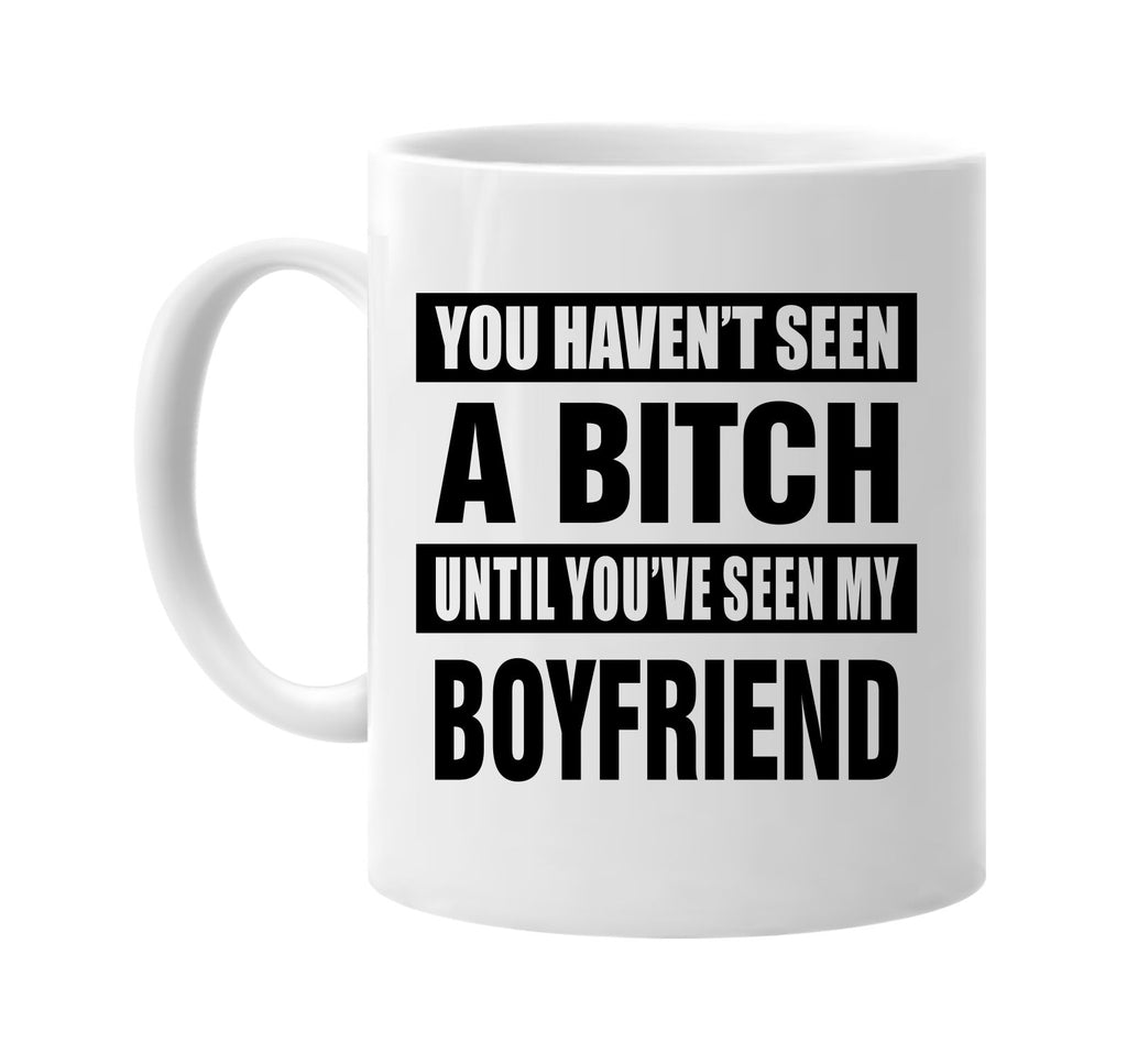 havent seen a bitch my boyfriend signature outlet novelty coffee cup mug graphic gift ideas gifts for the family mom dad