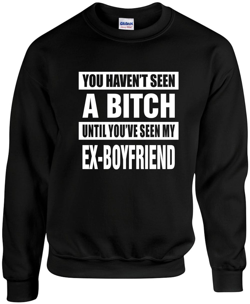 not seen a bitch my ex-boyfriend unisex crewneck sweatshirt black signature outlet novelty 