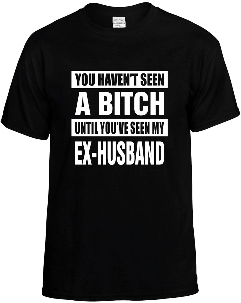 havent seen a bitch my ex-husband mens funny t-shirt black