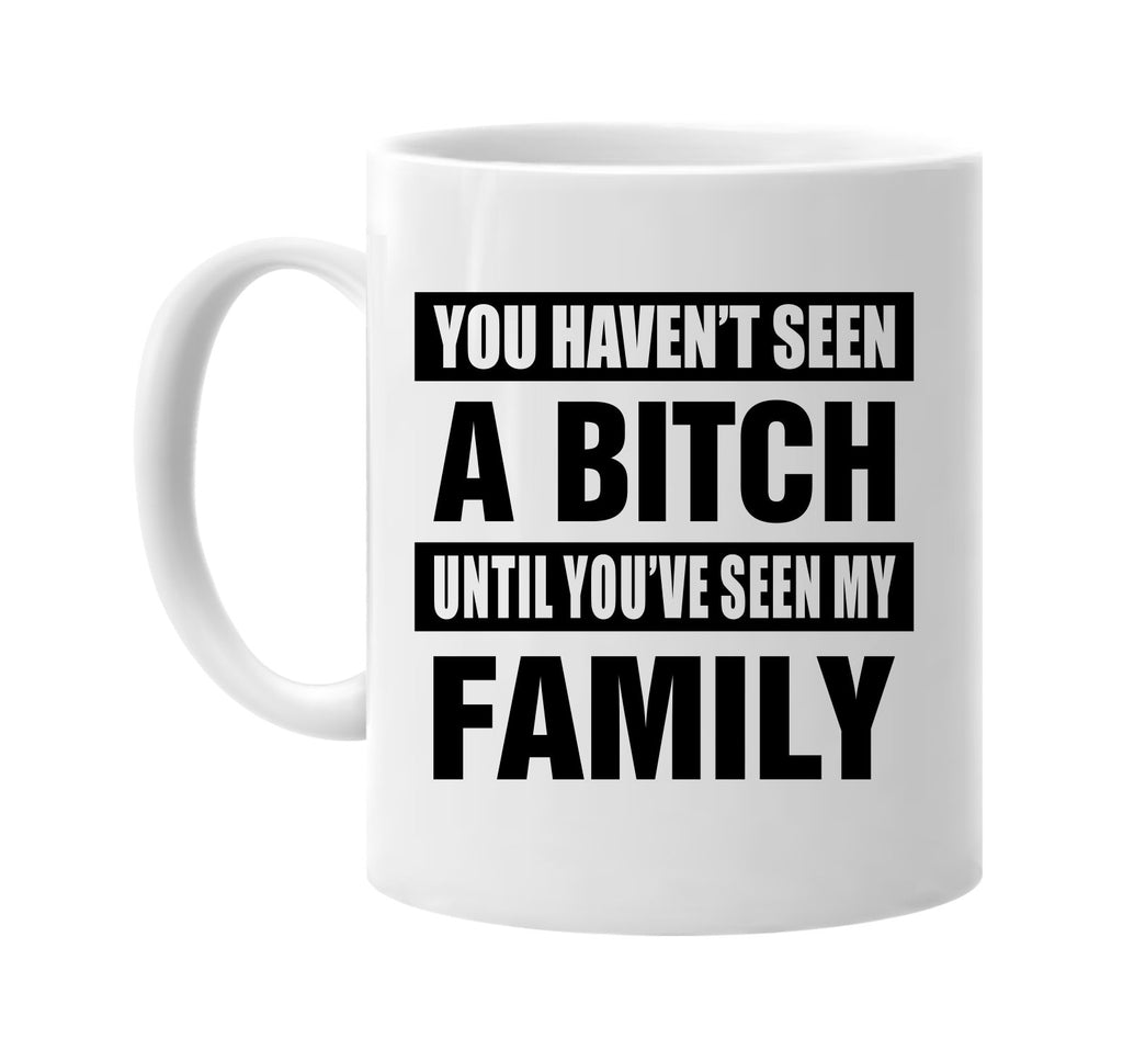 havent seen a bitch seen my family signature outlet novelty coffee cup mug graphic gift ideas gifts for the family mom dad