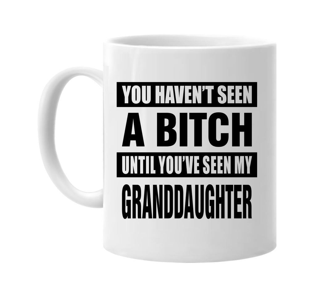 not seen a bitch my granddaughter signature outlet novelty coffee cup mug graphic gift ideas gifts for the family mom dad