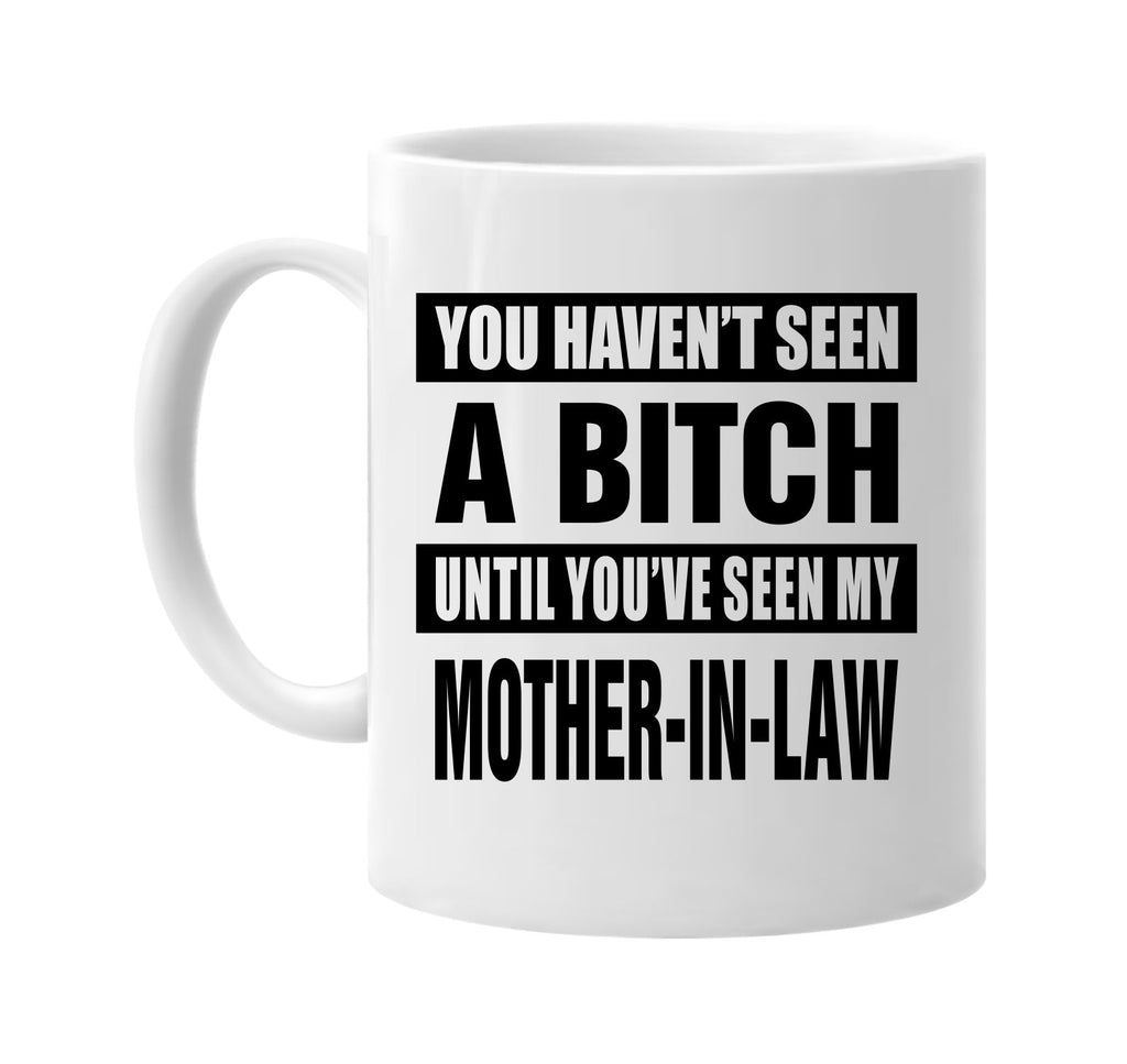 not seen a bitch my mother-in law signature outlet novelty coffee cup mug graphic gift ideas gifts for the family mom dad