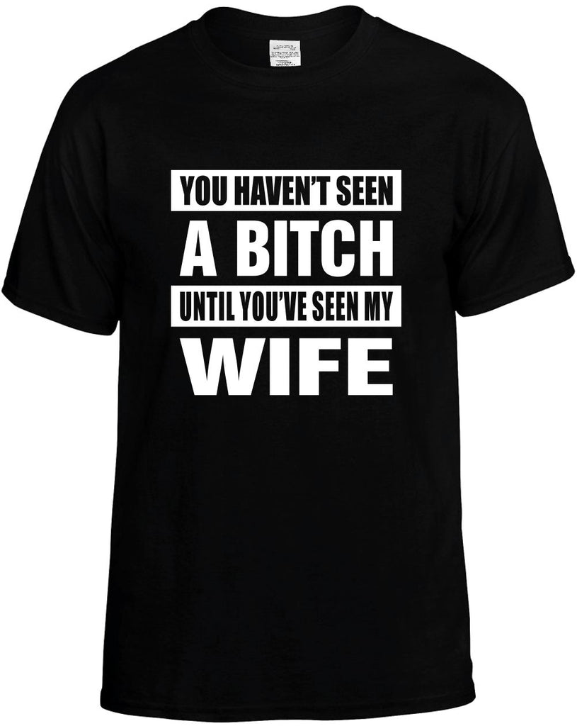 havent seen a bitch seen my wife mens funny t-shirt black