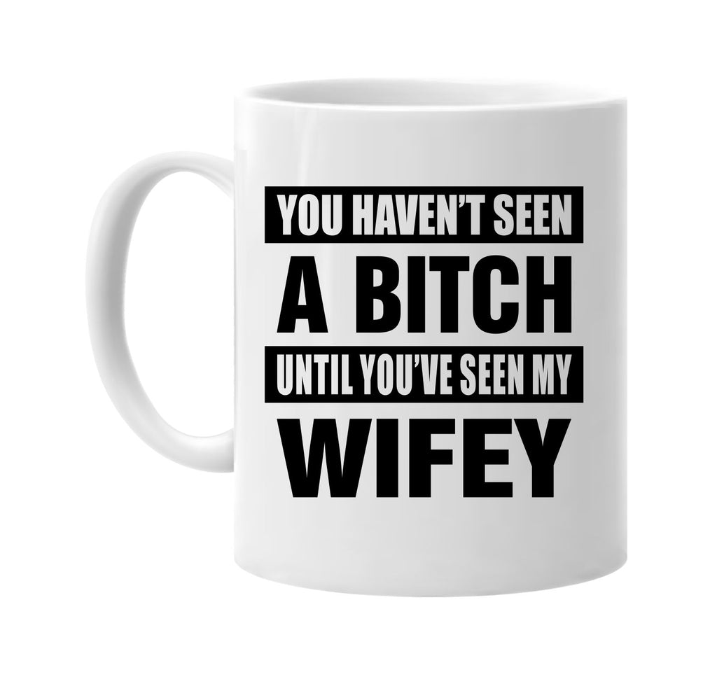 havent seen a bitch seen my wifey signature outlet novelty coffee cup mug graphic gift ideas gifts for the family mom dad