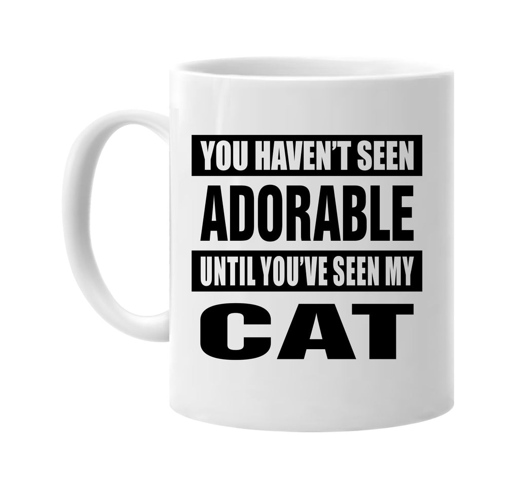 havent seen adorable seen my cat signature outlet novelty coffee cup mug graphic gift ideas gifts for the family mom dad