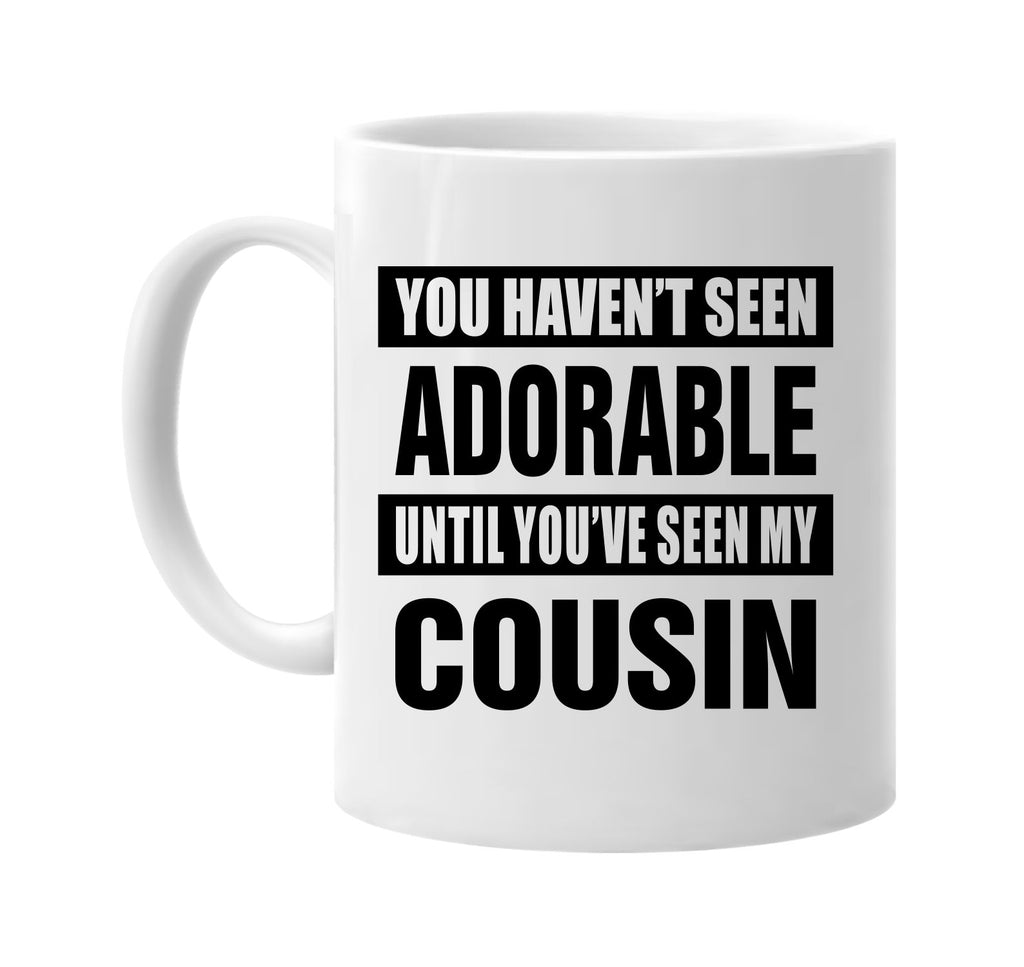 havent seen adorable my cousin signature outlet novelty coffee cup mug graphic gift ideas gifts for the family mom dad